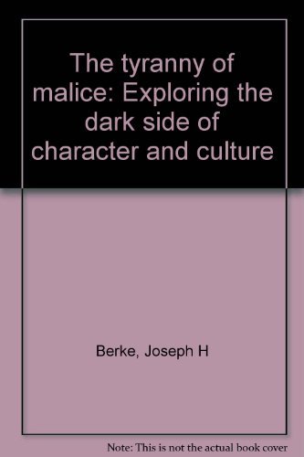 Stock image for The Tyranny of Malice: Exploring the Dark Side of Character and Culture for sale by Books From California