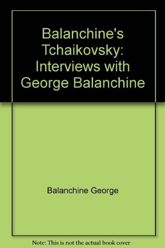 Beispielbild fr Balanchine's Tchaikovsky : Interviews with George Balanchine zum Verkauf von Better World Books