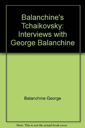 Imagen de archivo de Balanchine's Tchaikovsky: Interviews with George Balanchine a la venta por ThriftBooks-Dallas