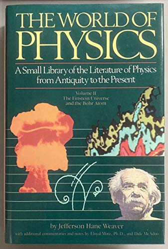 The World of Physics: A Small Library of the Literature of Physics from Antiquity to the Present, Vol. 2: The Einstein Universe and the Bohr Atom (9780671499303) by Weaver, Jefferson Hane