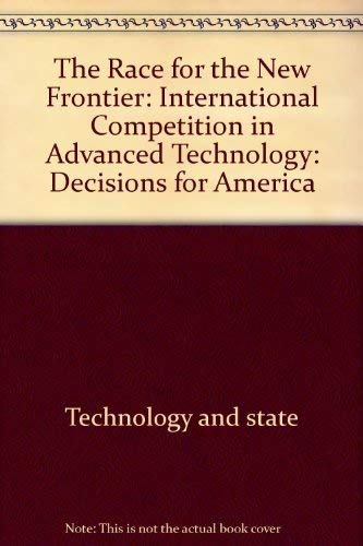 The Race for the New Frontier: International Competition in Advanced Technology: Decisions for America (Lovejoy's Educational Guides) (9780671499648) by National Research Council