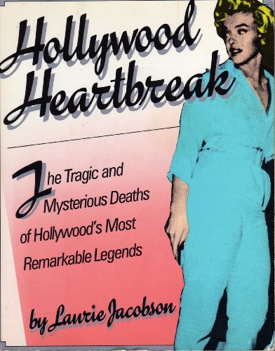 Stock image for Hollywood Heartbreak: The Tragic and Mysterious Deaths of Hollywood's Most Remarkable Legends for sale by Wonder Book