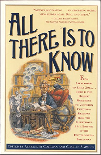 All There Is to Know: Readings from the Illustrious 11th Edition of the Encyclopedia Britannica - Alexander Coleman, Charles Simmons