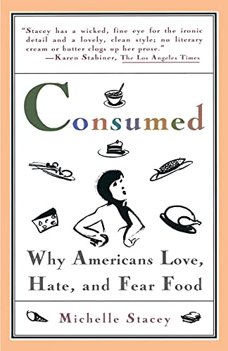 Consumed: Why Americans Hate, Love, and Fear Food (9780671501013) by Stacey, Michelle