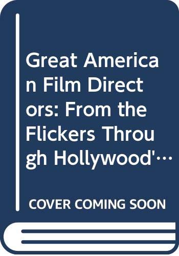 Stock image for Great American Film Directors: From the Flickers Through Hollywood's Golden Age for sale by Dailey Ranch Books