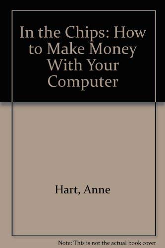 Stock image for In the Chips: How to Make Money With Your Computer for sale by dsmbooks