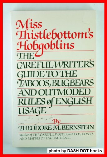 Beispielbild fr Miss Thistlebottom's Hobgoblins: The Careful Writer's Guide to the Taboos, Bugbears and Outmoded Rules of English Usage zum Verkauf von HPB-Diamond