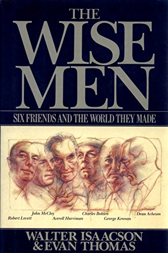 9780671504656: The Wise Men: Six Friends and the World They Made : Acheson, Bohlen, Harriman, Kennan, Lovett, McCloy