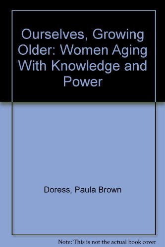 Imagen de archivo de Ourselves, Growing Older: Women Aging with Knowledge and Power a la venta por ThriftBooks-Dallas