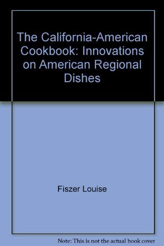 Imagen de archivo de The California-American Cookbook: Innovations on American Regional Dishes a la venta por Bank of Books