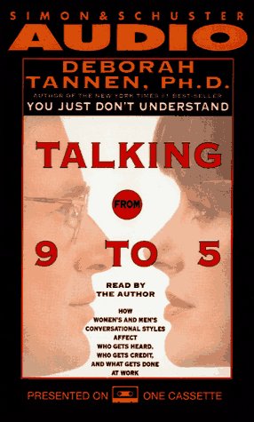 TALKING FROM 9 TO 5 HOW WOMEN'S AND MEN'S CONVERSA: How Women's and Men's Conversational Styles Affect Who Gets Heard, Who Gets Credit, and What Gets Done at Work (9780671505608) by Tannen, Deborah
