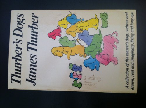 Stock image for Thurber's Dogs: A Collection of the Master's Dogs, Written and Drawn, Real and Imaginary, Living and Long Ago for sale by ThriftBooks-Dallas