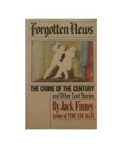 Stock image for Forgotten News: The Crime of the Century and Other Lost Stories for sale by Wonder Book