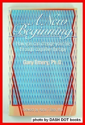 A New Beginning: How You Can Change Your Life Through Cognitive Therapy (9780671507718) by Emery, Gary