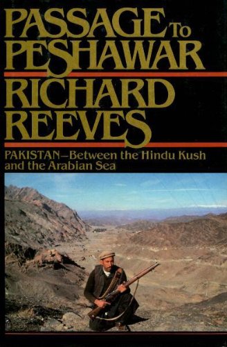 Imagen de archivo de Passage to Peshawar: Pakistan, between the Hindu Kush and the Arabian Sea by Richard Reeves (1984-05-03) a la venta por Wonder Book