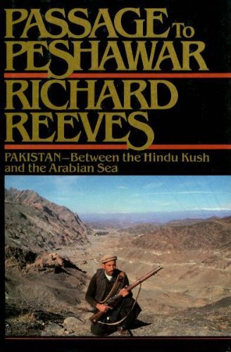 Stock image for Passage to Peshawar: Pakistan, between the Hindu Kush and the Arabian Sea by Richard Reeves (1984-05-03) for sale by Wonder Book