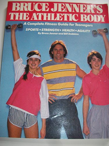 9780671508845: Bruce Jenner's The athletic body: A complete fitness guide for teenagers--sports, strength, health, agility