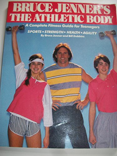 9780671508845: Bruce Jenner's the Athletic Body: A Complete Fitness Guide for Teenagers--Sports- Strength- Health- Agility