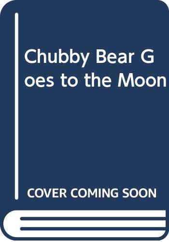 Stock image for Chubby Bear Goes to the Moon for sale by ThriftBooks-Dallas