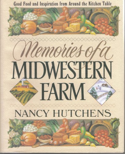 Stock image for Memories of a Midwestern Farm: Good Food and Inspiration from Around the Kitchen Table for sale by Front Cover Books