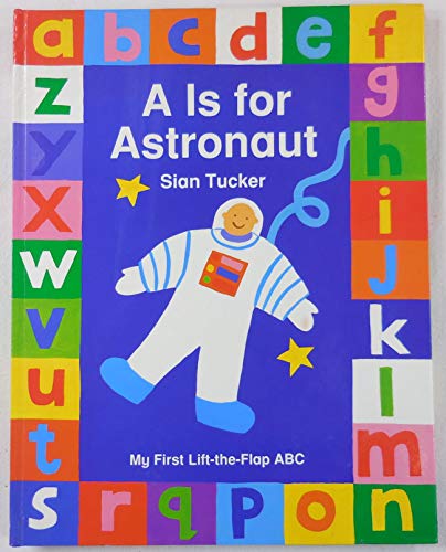 Stock image for A Is for Astronaut : My First Lift-the-Flap ABC for sale by Better World Books