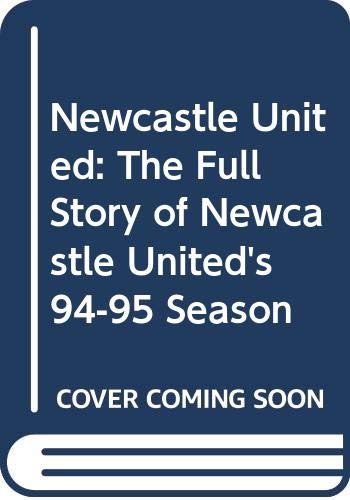 Imagen de archivo de Newcastle United: The Full Story of Newcastle United's 94-95 Season a la venta por WorldofBooks