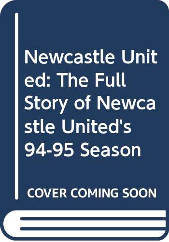 Stock image for Newcastle United: The Full Story of Newcastle United's 94-95 Season for sale by WorldofBooks