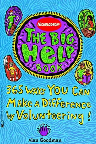 Stock image for Nickelodeon's the Big Help Book : 365 Ways You Can Make a Difference by Volunteering for sale by Better World Books