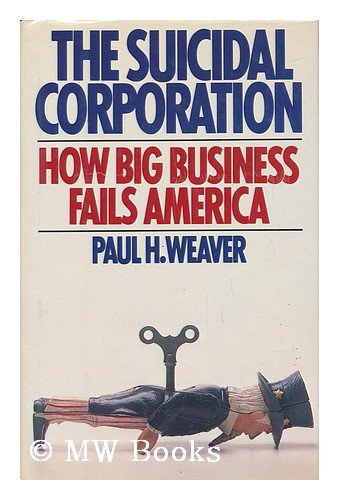 Stock image for The Suicidal Corporation / Paul H. Weaver for sale by The Book Cellar, LLC