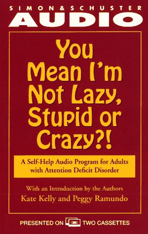 You Mean I'm Not Lazy, Stupid or Crazy?: A Self-help Audio Program for Adults with Attention Deficit Disorder (9780671524463) by Kate Kelly; Peggy Ramundo