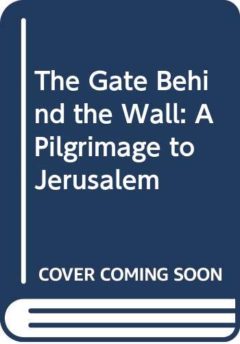 Stock image for The Gate Behind the Wall: A Pilgrimage to Jerusalem for sale by Wonder Book