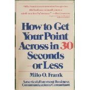 Stock image for How to Get Your Point Across in 30 Seconds or Less for sale by Better World Books: West