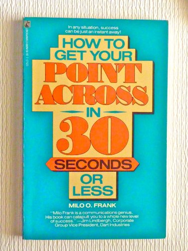 9780671525132: How to Get Your Point Across in 30 Seconds or Less