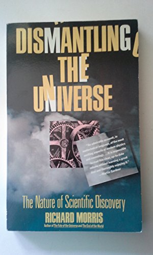 Stock image for Dismantling the Universe : The Nature of Scientific Discovery for sale by Better World Books