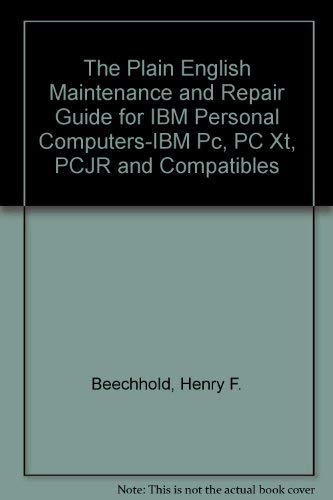 THE PLAIN ENGLISH MAINTENANCE AND REPAIR GUIDE FOR IBM PERSONAL COMPUTERS-IBM PC, PC XT, PCJR AND...