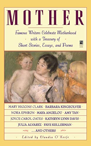 

Mother: Famous Writers Celebrate Motherhood with a Treasury of Short Stories, Essays, and Poems