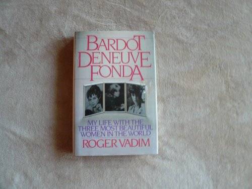 Imagen de archivo de Bardot, Deneuve, Fonda : An Autobiography a la venta por Better World Books