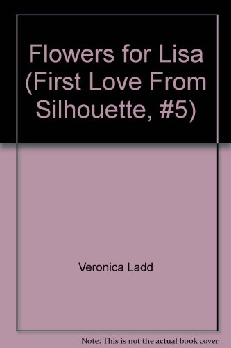 Flowers for Lisa (First Love From Silhouette #5)
