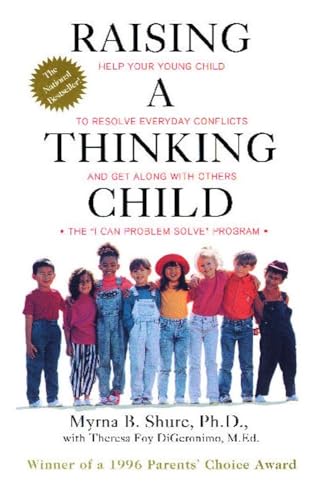 Raising a Thinking Child: Help Your Young Child to Resolve Everyday Conflicts and Get Along with Others (9780671534639) by Myrna Shure; Theresa Foy DiGeronimo