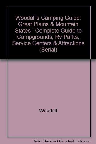 Woodall's Camping Guide: Great Plains & Mountain States : Complete Guide to Campgrounds, Rv Parks, Service Centers & Attractions (Serial) (9780671535094) by [???]
