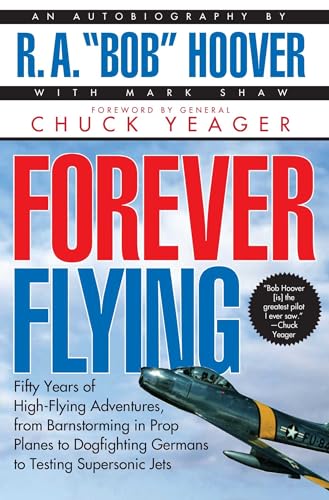 9780671537616: Forever Flying: Fifty Years of High-Flying Adventures, from Barnstorming in Prop Planes to Dogfighting Germans to Testing Supersonic Jets : An Autobiography