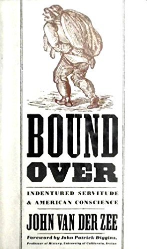 Stock image for Bound Over : Indentured Servitude and American Conscience for sale by Better World Books