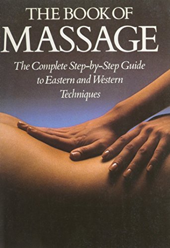 Imagen de archivo de The Book of Massage : The Complete Step-by-Step Guide to Eastern and Western Technique a la venta por Better World Books