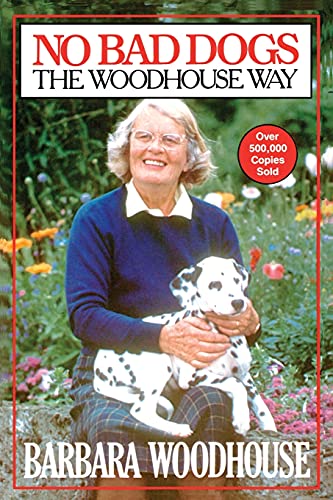 No Bad Dogs: The Woodhouse Way [Paperback] by Woodhouse, Barbara