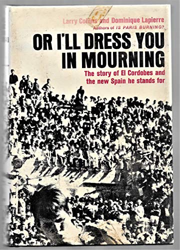 Imagen de archivo de Or Ill Dress You in Mourning : The Story of El Cordobes and the New Spain He Stands For a la venta por Book Outpost