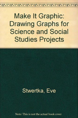 Stock image for Make It Graphic: Drawing Graphs for Science and Social Studies Projects for sale by Top Notch Books