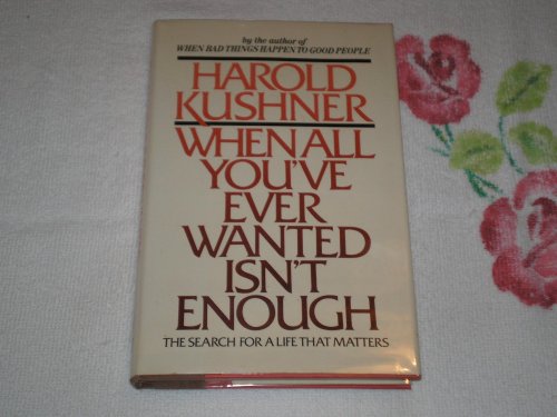 Imagen de archivo de When All You'Ve Ever Wanted Isn't Enough: The Search For A Life That Matters a la venta por Acme Books