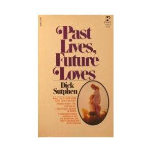 Past Lives, Future Loves (9780671543631) by Dick Sutphen