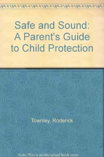 Stock image for Safe and Sound : A Parent's Guide to Child Protection for sale by Better World Books