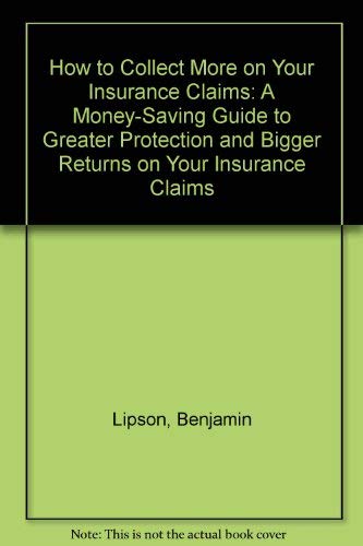 9780671544607: How to Collect More on Your Insurance Claims: A Money-Saving Guide to Greater Protection and Bigger Returns on Your Insurance Claims
